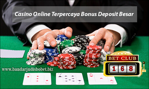 Agen Casino Online Terpercaya Bonus Deposit Besar